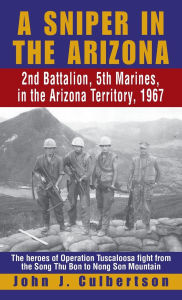 Title: A Sniper in the Arizona 2nd Battalion, 5th Marines, in the Arizona Territory, 1967, Author: John J. Culbertson