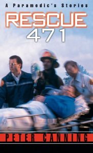 Title: Rescue 471: A Paramedic's Stories, Author: Peter Canning