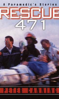 Title: Rescue 471: A Paramedic's Stories, Author: Peter Canning