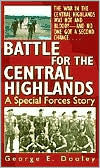 Title: Battle for the Central Highlands: A Special Forces Story, Author: George E. Dooley