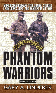 Title: Phantom Warriors: Book 2: More Extraordinary True Combat Stories from LRRPS, LRPS, and Rangers in Vietnam, Author: Gary Linderer