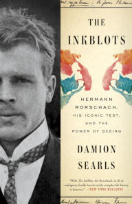 Title: The Inkblots: Hermann Rorschach, His Iconic Test, and the Power of Seeing, Author: Damion Searls