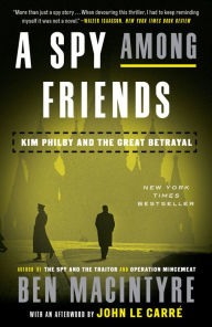 Title: A Spy Among Friends : Kim Philby and the Great Betrayal, Author: Ben MacIntyre