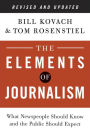 The Elements of Journalism, Revised and Updated 3rd Edition: What Newspeople Should Know and the Public Should Expect