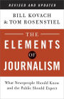 The Elements of Journalism, Revised and Updated 3rd Edition: What Newspeople Should Know and the Public Should Expect