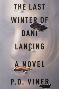 Title: The Last Winter of Dani Lancing: A Novel, Author: P. D. Viner