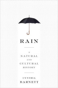 Title: Rain: A Natural and Cultural History, Author: Cynthia Barnett