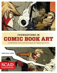 Title: Foundations in Comic Book Art: SCAD Creative Essentials (Fundamental Tools and Techniques for Sequential Artists), Author: John Paul Lowe