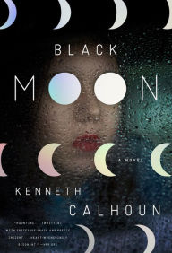 Title: Black Moon: A Novel, Author: Kenneth Calhoun