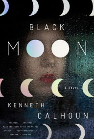 Title: Black Moon: A Novel, Author: Kenneth Calhoun