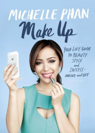 Title: Make Up: Your Life Guide to Beauty, Style, and Success--Online and Off, Author: Michelle Phan