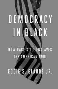 Amazon free ebook downloads for ipad Democracy in Black: How Race Still Enslaves the American Soul (English Edition) 9780804137416 ePub CHM iBook by Eddie S. Glaude, Jr.