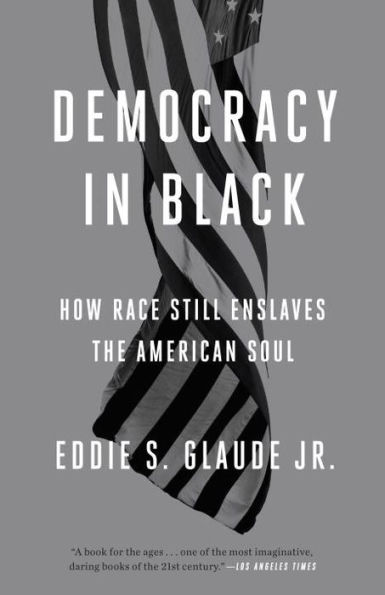 Democracy Black: How Race Still Enslaves the American Soul