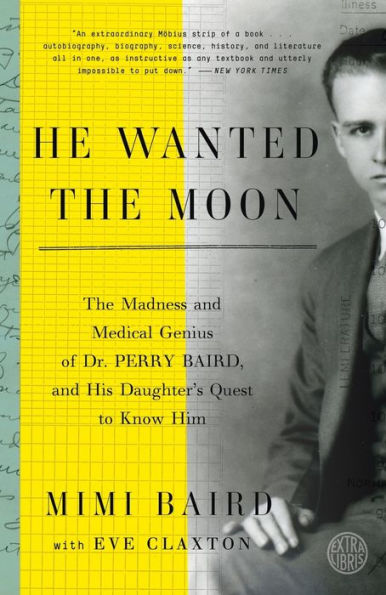 He Wanted The Moon: Madness and Medical Genius of Dr. Perry Baird, His Daughter's Quest to Know Him