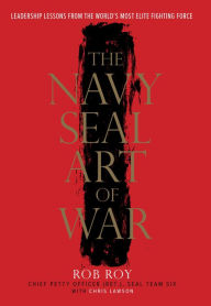 Title: The Navy SEAL Art of War: Leadership Lessons from the World's Most Elite Fighting Force, Author: Rob Roy