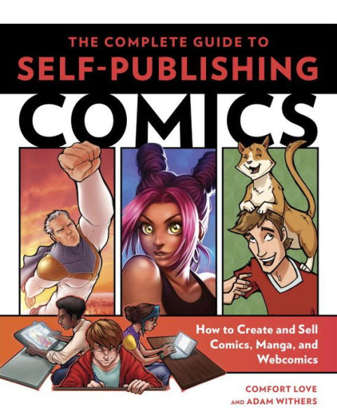 The Complete Guide to Self-Publishing Comics: How Create and Sell Comic Books, Manga, Webcomics