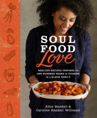 Title: Soul Food Love: Healthy Recipes Inspired by One Hundred Years of Cooking in a Black Family : A Cookbook, Author: Alice Randall