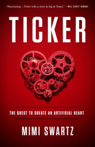 Title: Ticker: The Quest to Create an Artificial Heart, Author: Mimi Swartz