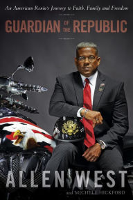 Title: Guardian of the Republic: An American Ronin's Journey to Faith, Family and Freedom, Author: Allen West