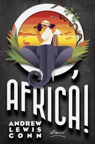 Title: O, Africa!: A Novel, Author: Andrew Lewis Conn