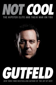 Title: Not Cool: The Hipster Elite and Their War on You, Author: Greg Gutfeld