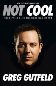 Title: Not Cool: The Hipster Elite and Their War on You, Author: Greg Gutfeld