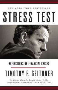Title: Stress Test: Reflections on Financial Crises, Author: Timothy F. Geithner