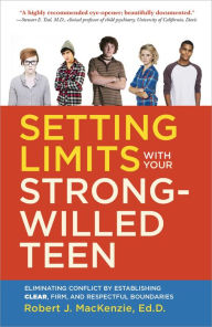 Title: Setting Limits with your Strong-Willed Teen: Eliminating Conflict by Establishing Clear, Firm, and Respectful Boundaries, Author: Robert J. Mackenzie