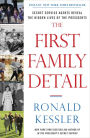 The First Family Detail: Secret Service Agents Reveal the Hidden Lives of the Presidents