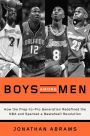 Boys Among Men: How the Prep-to-Pro Generation Redefined the NBA and Sparked a Basketball Revolution