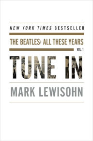 Title: Tune In: The Beatles: All These Years, Author: Mark Lewisohn