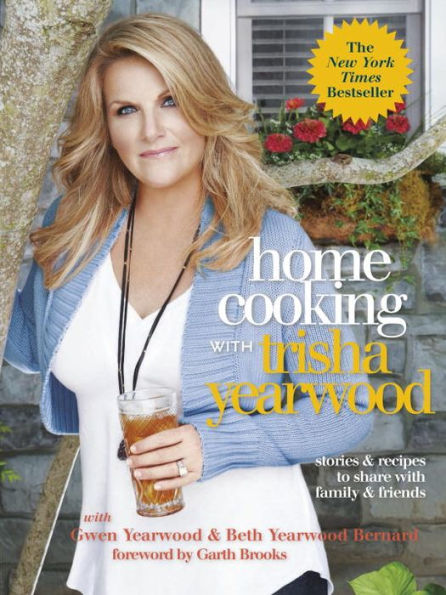 Home Cooking with Trisha Yearwood: Stories and Recipes to Share with Family and Friends: A Cookbook