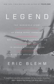 Legend: The Incredible Story of Green Beret Sergeant Roy Benavidez's Heroic Mission to Rescue a Special Forces Team Caught Behind Enemy Lines