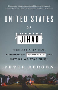 Title: United States of Jihad: Who Are America's Homegrown Terrorists, and How Do We Stop Them?, Author: Peter Bergen