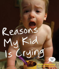 Title: Reasons My Kid Is Crying, Author: Greg Pembroke