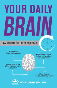 Title: Your Daily Brain: 24 Hours in the Life of Your Brain, Author: Marbles: The Brain Store