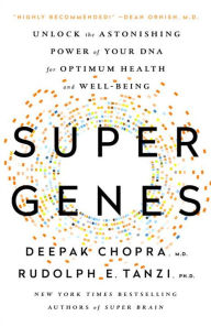 Title: Super Genes: Unlock the Astonishing Power of Your DNA for Optimum Health and Well-Being, Author: Deepak Chopra