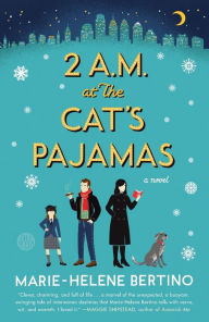 Title: 2 A.M. at The Cat's Pajamas: A Novel, Author: Marie-Helene Bertino