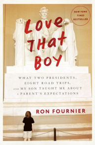 Download best seller books free Love That Boy: What Two Presidents, Eight Road Trips, and My Son Taught Me About a Parent's Expectations