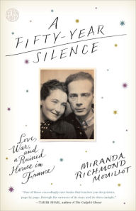 Title: A Fifty-Year Silence: Love, War, and a Ruined House in France, Author: Miranda Richmond Mouillot