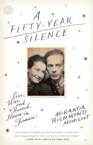 Title: A Fifty-Year Silence: Love, War, and a Ruined House in France, Author: Miranda Richmond Mouillot