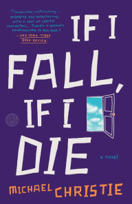 Title: If I Fall, If I Die: A Novel, Author: Michael Christie