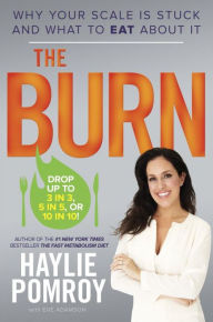 Title: The Burn: Why Your Scale Is Stuck and What to Eat About It, Author: Haylie Pomroy