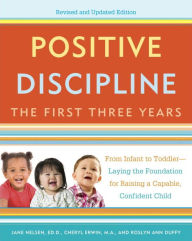 Title: Positive Discipline: The First Three Years: From Infant to Toddler--Laying the Foundation for Raising a Capable, Confident Child (Revised and Updated Edition), Author: Jane Nelsen