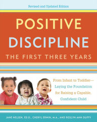 Title: Positive Discipline: The First Three Years: From Infant to Toddler--Laying the Foundation for Raising a Capable, Confident Child (Revised and Updated Edition), Author: Jane Nelsen Ed.D.