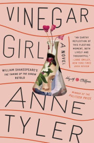Title: Vinegar Girl: William Shakespeare's The Taming of the Shrew Retold: A Novel, Author: Anne Tyler