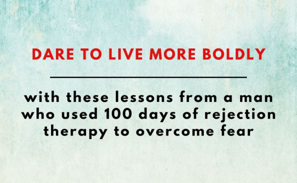 Rejection Proof: How I Beat Fear and Became Invincible Through 100 Days of Rejection