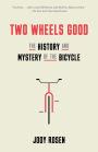 Two Wheels Good: The History and Mystery of the Bicycle