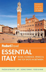 Title: Fodor's Essential Italy: Rome, Florence, Venice & the Top Spots in Between, Author: Fodor's Travel Publications