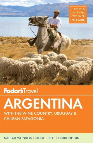 Fodor's Argentina: with the Wine Country, Uruguay & Chilean Patagonia